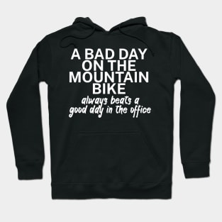 A bad day on the mountain bike always beats a good day in the office Hoodie